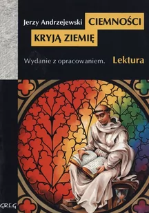 Greg Ciemności kryją ziemię - lektury z omówieniem, liceum i technikum - Jerzy Andrzejewski - Lektury szkoła podstawowa - miniaturka - grafika 1