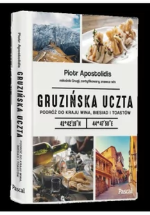 Piotr Apostolidis Gruzińska uczta Podróż do kraju wina biesiad i toastów - Książki kucharskie - miniaturka - grafika 2
