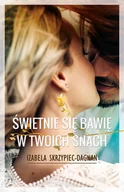 Proza - Izabela Skrzypiec-Dagnan Świetnie się bawię w twoich snach - miniaturka - grafika 1