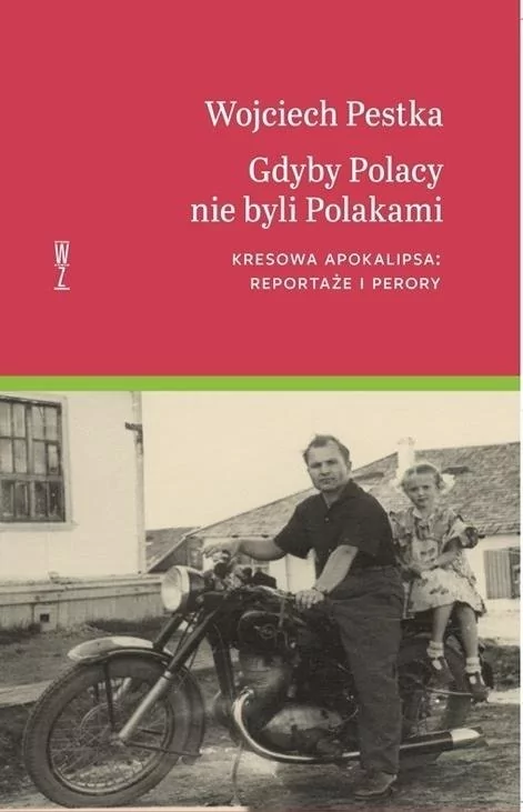 Wysoki Zamek Gdyby Polacy nie byli Polakami. Kresowa apokalipsa: reportaże i perory Wojciech Pestka