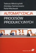 Technika - Automatyzacja procesów produkcyjnych - Tadeusz Mikulczyński, Samsonowicz Zdzisław, Więcławek Rafał - miniaturka - grafika 1