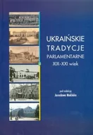 Polityka i politologia - HISTORIA IAGELLONICA Ukraińskie tradycje parlamentarne XIX-XXI wiek red. Jarosław Moklak - miniaturka - grafika 1