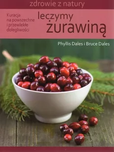 Leczymy żurawiną Kuracja na powszechne i przewlekłe dolegliwości - Phyllis Dales, Bruce Dales - Religia i religioznawstwo - miniaturka - grafika 1