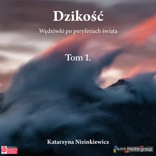 Dzikość. Wędrówki po peryferiach świata. Tom 1 - Audiobooki - literatura faktu - miniaturka - grafika 1