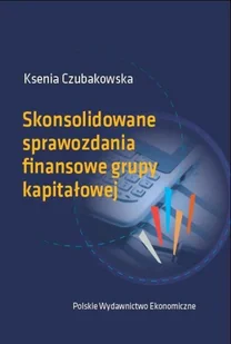 SKONSOLIDOWANE SPRAWOZDANIE FINANSOWE GRUPY KAPITAŁOWEJ Ksenia Czubakowska - Finanse, księgowość, bankowość - miniaturka - grafika 1