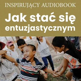 Jak stać się entuzjastycznym - Audiobooki - literatura piękna Jak stać się entuzjastycznym - Audiobooki - literatura piękna - miniaturka - grafika 1