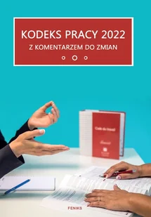 Feniks Maciej Zaręba Kodeks pracy 2022 - praca zbiorowa - Prawo - miniaturka - grafika 1