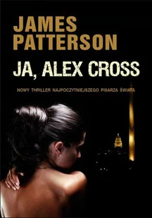 Ja, Alex Cross. Alex Cross. Tom 16 - Kryminały - miniaturka - grafika 1