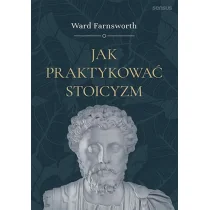 Sensus Jak praktykować stoicyzm - Filozofia i socjologia Sensus Jak praktykować stoicyzm - Filozofia i socjologia - miniaturka - grafika 1