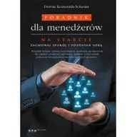 Zarządzanie - Poradnik dla menedżerów. Na starcie, Zachowaj spokój i pozostań sobą - DOROTA KOŻUSZNIK-SOLARSKA - miniaturka - grafika 1