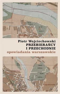 Przebierańcy i przechodnie Piotr Wojciechowski - Opowiadania - miniaturka - grafika 2