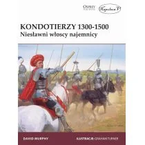 Kondotierzy 1300-1500. Niesławni włoscy najemnicy - Historia świata - miniaturka - grafika 1