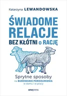 Poradniki hobbystyczne - Świadome relacje, bez kłótni o rację. Sprytne sposoby na budowanie porozumienia w domu i w pracy - Katarzyna Lewandowska - miniaturka - grafika 1