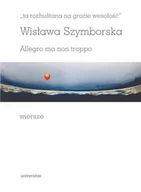 Poezja - ta rozhuśtana na grozie wesołość. Allegro ma non troppo - Wisława Szymborska - książka - miniaturka - grafika 1