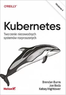 Kubernetes. Tworzenie niezawodnych systemów rozproszonych - Książki o programowaniu - miniaturka - grafika 2