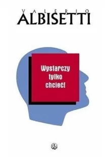 Salwator Valerio Albisetti Wystarczy tylko chcieć! - Poradniki psychologiczne - miniaturka - grafika 3