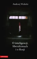 Podręczniki dla szkół wyższych - O Inteligencji, Liberalizmach i o Rosji - miniaturka - grafika 1