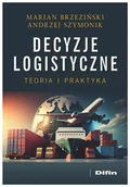 Podręczniki dla szkół wyższych - Decyzje logistyczne. Teoria i praktyka - Marian Henryk Brzeziński, Andrzej Szymonik - książka - miniaturka - grafika 1
