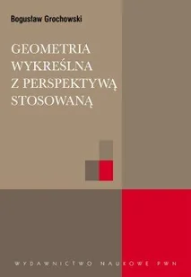 Wydawnictwo Naukowe PWN Geometria wykreślna z perspektywą stosowaną - odbierz ZA DARMO w jednej z ponad 30 księgarń! - Matematyka - miniaturka - grafika 1