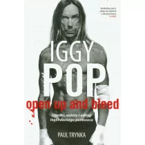 Sine Qua Non Iggy Pop. Open Up and Bleed. Upadki, wzloty i odloty legendarnego punkowca - Paul Trynka - Biografie i autobiografie - miniaturka - grafika 1
