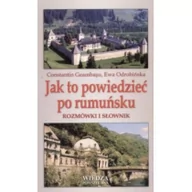 Pozostałe języki obce - Wiedza Powszechna Constantin Geambasu, Ewa Odrobińska Jak to powiedzieć po rumuńsku. Rozmówki i słownik - miniaturka - grafika 1