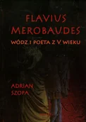Pamiętniki, dzienniki, listy - Flavius Merobaudes Wódz i poeta z V wieku - Adrian Szopa - miniaturka - grafika 1
