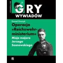 OPERACJA REICHSWEHRMINISTERIUM MISJA MAJORA JERZEGO SOSNOWSKIEGO KONRAD GRACZYK - Historia świata - miniaturka - grafika 1