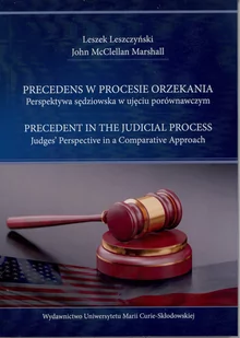 Precedens w procesie orzekania Perspektywa sędziowska w ujęciu porównawczym Leszczyński Leszek John McClellan Marshall - Podręczniki dla szkół wyższych Precedens w procesie orzekania Perspektywa sędziowska w ujęciu porównawczym Leszczyński Leszek John McClellan Marshall - Podręczniki dla szkół wyższych - miniaturka - grafika 1
