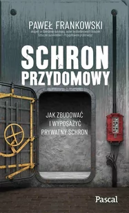 Schron przydomowy. Jak zbudować i wyposażyć prywatny schron - E-booki - poradniki - miniaturka - grafika 1