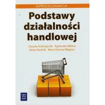 WSiP Donata Andrzejczak, Agnieszka Mikina, Beata Rzeźnik, Maria Danuta Wajgner Podstawy działalności handlowej. Podręcznik