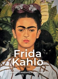 Frida Kahlo. Mistrzyni realizmu magicznego - Luba Ristujczina - Książki o kulturze i sztuce - miniaturka - grafika 1