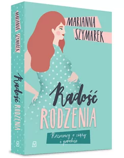 Radość rodzenia Marianna Szymarek - Felietony i reportaże - miniaturka - grafika 2
