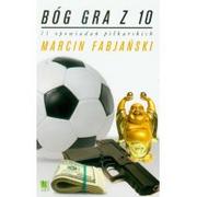 Powieści - Burda książki Marcin Fabjański Bóg gra z 10. 11 opowiadań piłkarskich - miniaturka - grafika 1