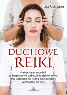 Duchowe Reiki. Praktyczny przewodnik po bezpiecznym uzdrawianiu siebie i innych oraz wzmocnieniu naturalnych zdolności uzdrawiania i intuicji - Zdrowie - poradniki - miniaturka - grafika 1