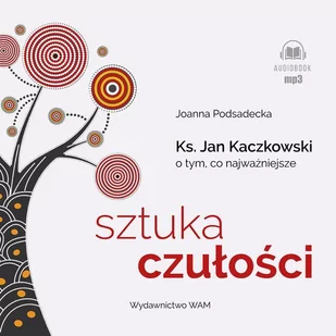 Sztuka czułości. Ksiądz Jan Kaczkowski o tym, co najważniejsze - Audiobooki - literatura popularnonaukowa - miniaturka - grafika 1