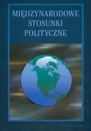 Podręczniki dla szkół wyższych - Międzynarodowe Stosunki Polityczne - miniaturka - grafika 1