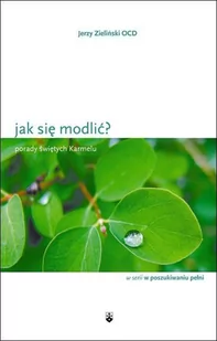 Wydawnictwo Karmelitów Bosych Jerzy Zieliński Jak się modlić$456 Porady świętych Karmelu - Albumy - historia - miniaturka - grafika 2