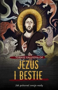 Tomasz Gałuszka Jezus i bestie Jak pokonać swoje wady - Religia i religioznawstwo Tomasz Gałuszka Jezus i bestie Jak pokonać swoje wady - Religia i religioznawstwo - miniaturka - grafika 2