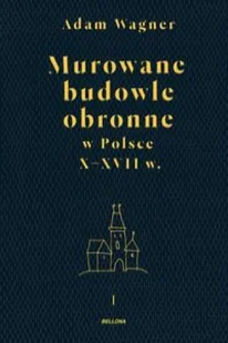 Adam Wagner Murowane budowle obronne w Polsce do XVIII wieku Tom 1-2 - Felietony i reportaże - miniaturka - grafika 2