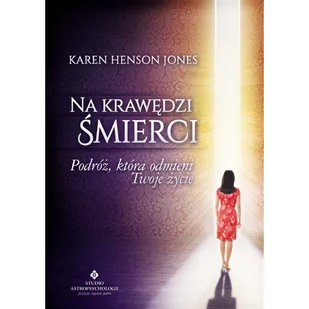 Studio Astropsychologii Karen Henson Jones Na krawędzi śmierci. Podróż, która odmieni Twoje życie - Ezoteryka - miniaturka - grafika 2