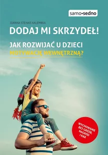 Dodaj mi skrzydeł! Jak rozwijać u dzieci motywację wewnętrzną? - E-booki - poradniki - miniaturka - grafika 1
