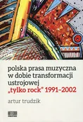 Książki o kulturze i sztuce - Trudzik Artur Polska prasa muzyczna w dobie transformacji... - miniaturka - grafika 1