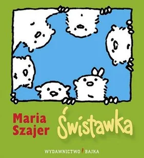 Bajka Maria Szajer Świstawka - Baśnie, bajki, legendy - miniaturka - grafika 1