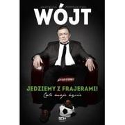 Sport i wypoczynek - Sine Qua Non Janusz Wójcik, Przemysław Ofiara Wójt. Jedziemy z frajerami! Całe moje życie - miniaturka - grafika 1