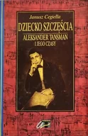 Biografie i autobiografie - Dziecko szczęścia Tom 1 Aleksander Tansman i jego czasy - miniaturka - grafika 1