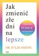 E-booki - poradniki - Jak zmienić złe dni na lepsze. Pierwsza pomoc emocjonalna - miniaturka - grafika 1