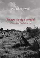 Historia świata - Austeria Polacy, nic się nie stało! Polemiki z Zagładą w tle Jan Grabowski - miniaturka - grafika 1