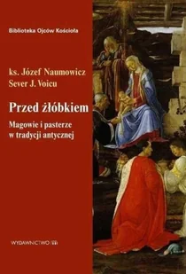 M Wydawnictwo Przed żłóbkiem. Magowie i pasterze w tradycji antycznej Józef Naumowicz, Sever J. Voicu - Religia i religioznawstwo - miniaturka - grafika 2