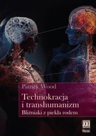 Podręczniki dla szkół wyższych - Technokracja  i transhumanizm. Bliźniaki z piekła rodem - Patrick Wood - książka - miniaturka - grafika 1