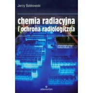 Podręczniki dla szkół wyższych - Chemia radiacyjna i ochrona radiologiczna - Jerzy Sobkowski - miniaturka - grafika 1